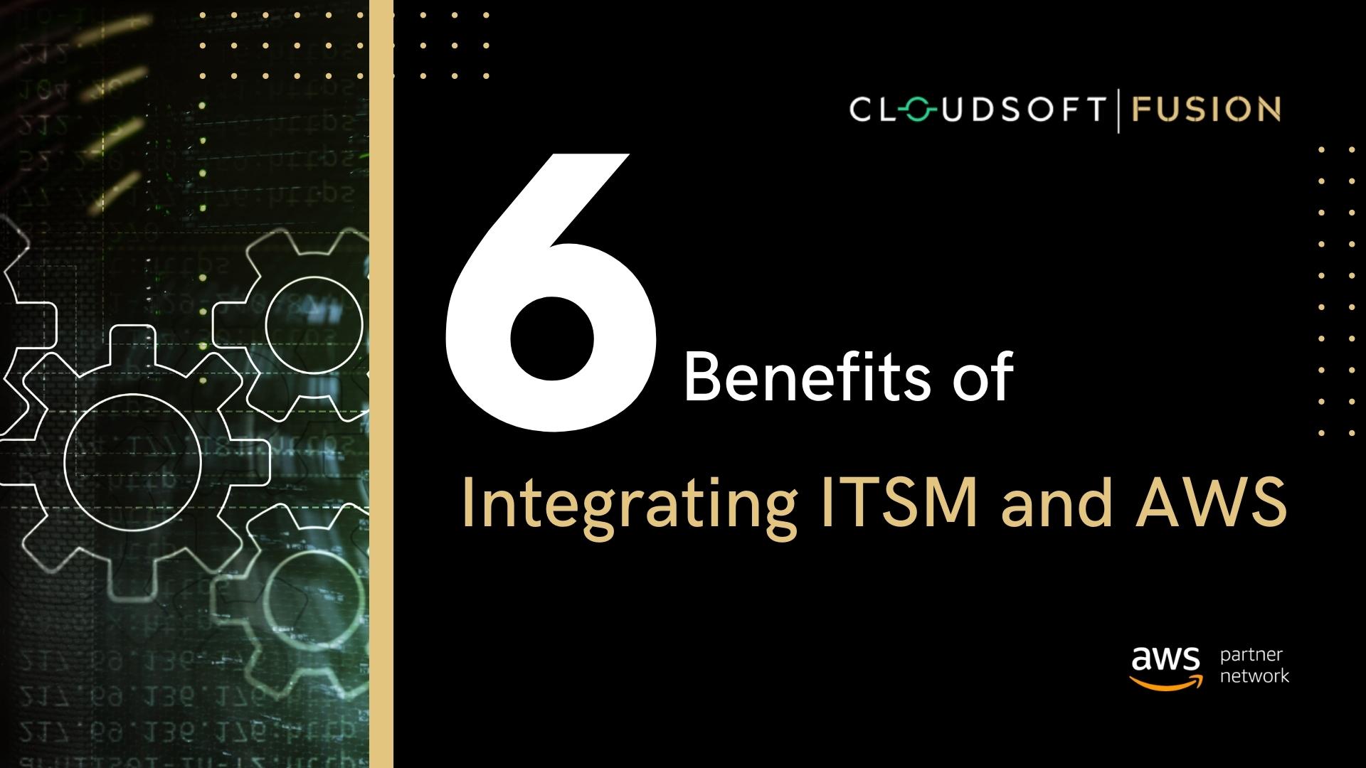 6 Benefits Of Integrating Itsm Tools With Aws